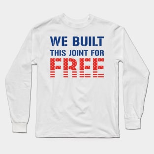 We Built This Joint For Free Long Sleeve T-Shirt